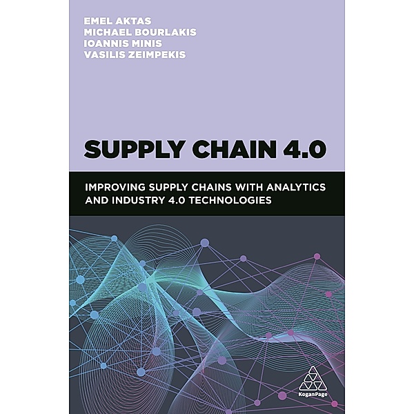 Supply Chain 4.0, Emel Aktas, Michael Bourlakis, Ioannis Minis, Vasileios Zeimpekis
