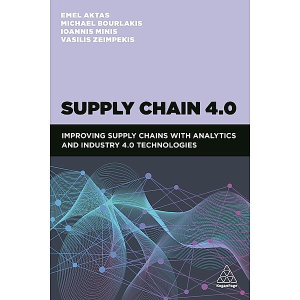 Supply Chain 4.0, Vasileios Zeimpekis, Emel Aktas, Michael Bourlakis, Ioannis Minis