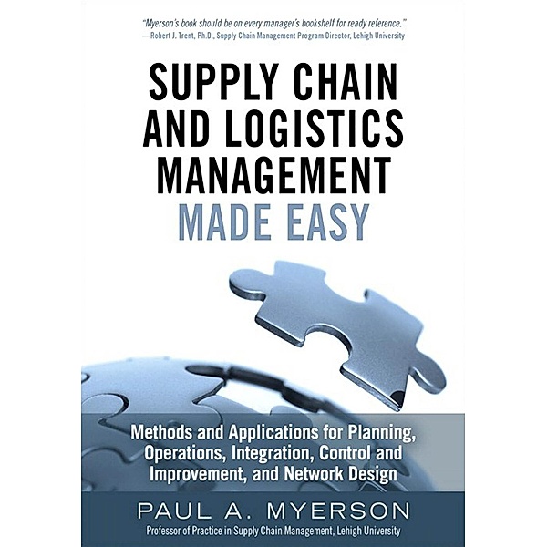 Supply Chain and Logistics Management Made Easy, Paul A. Myerson