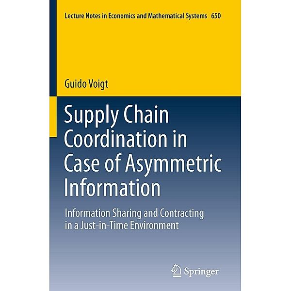 Supply Chain Coordination in Case of Asymmetric Information / Lecture Notes in Economics and Mathematical Systems Bd.650, Guido Vogt