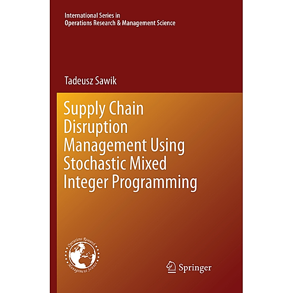 Supply Chain Disruption Management Using Stochastic Mixed Integer Programming, Tadeusz Sawik