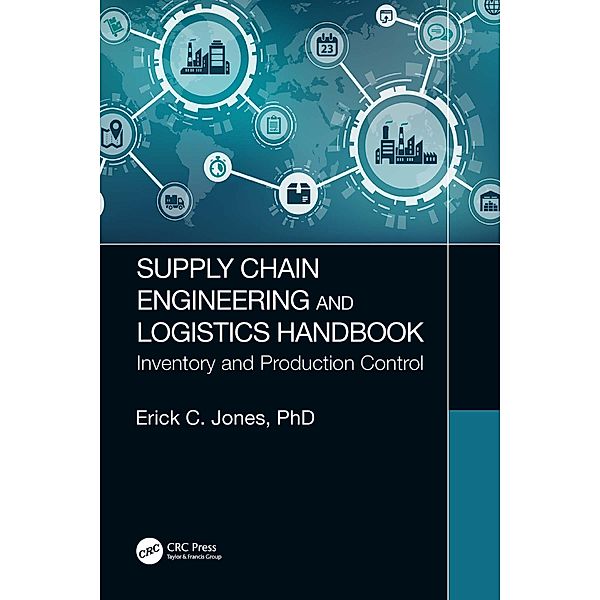 Supply Chain Engineering and Logistics Handbook, Erick C. Jones
