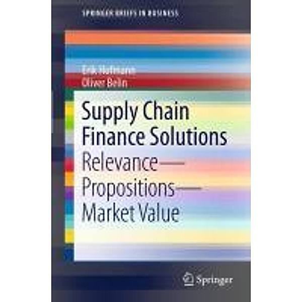 Supply Chain Finance Solutions / SpringerBriefs in Business, Erik Hofmann, Oliver Belin