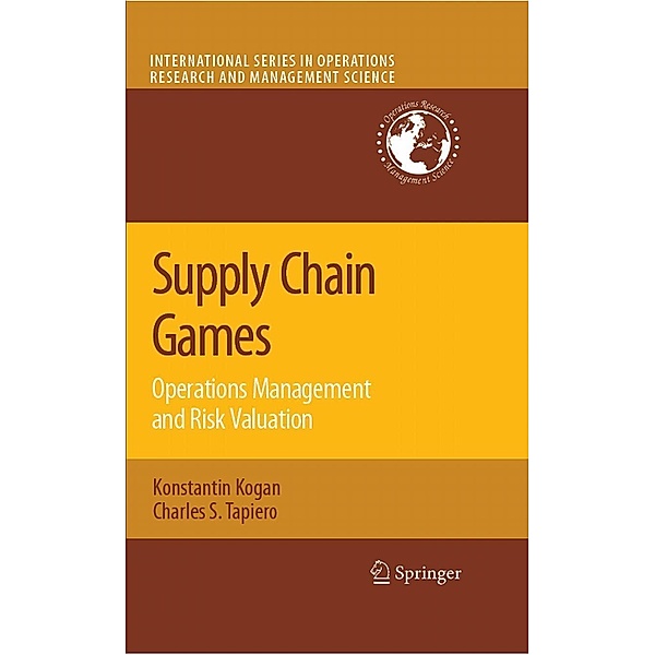 Supply Chain Games: Operations Management and Risk Valuation / International Series in Operations Research & Management Science Bd.113, Konstantin Kogan, Charles S. Tapiero
