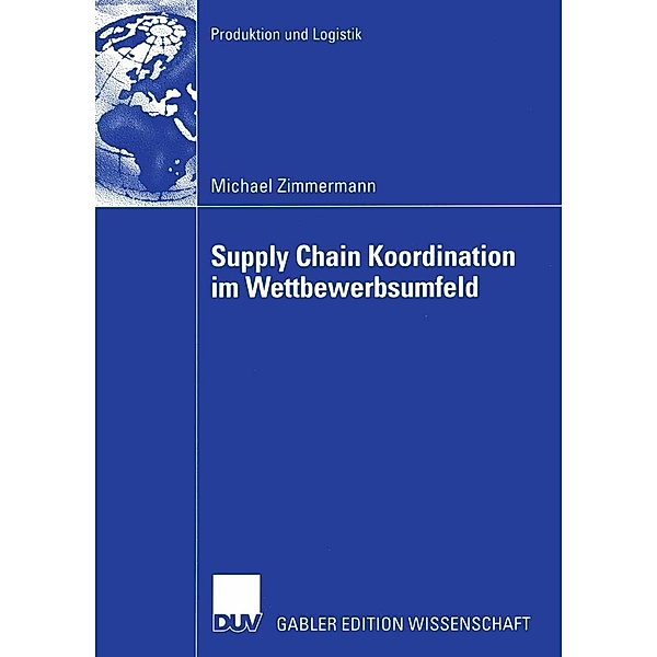Supply Chain Koordination im Wettbewerbsumfeld / Produktion und Logistik, Michael Zimmermann