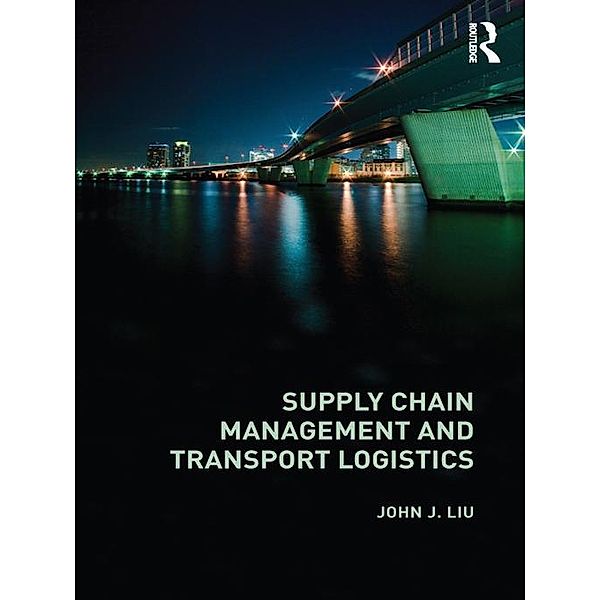 Supply Chain Management and Transport Logistics, John Liu