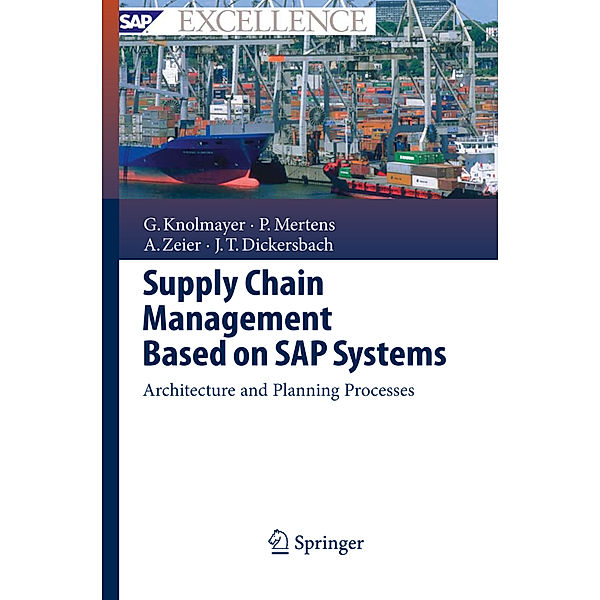 Supply Chain Management Based on SAP Systems, Gerhard F. Knolmayer, Peter Mertens, Alexander Zeier, Jörg Thomas Dickersbach