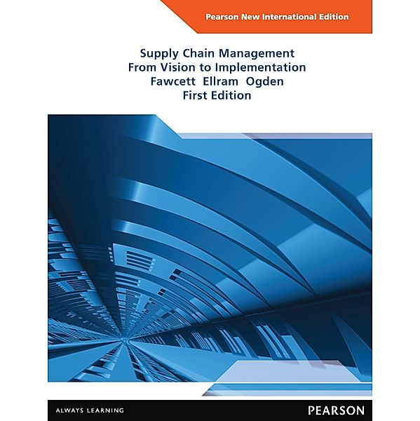 Supply Chain Management: From Vision to Implementation, Stanley E. Fawcett, Lisa M. Ellram, Jeffrey A. Ogden