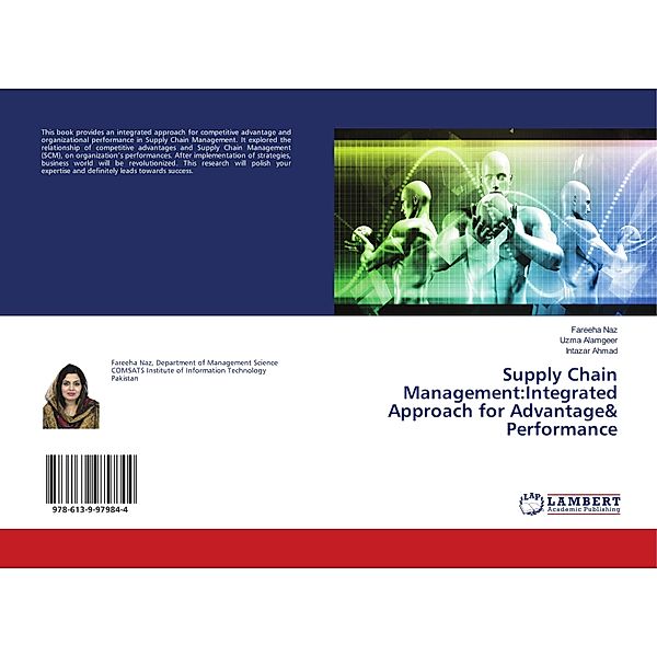 Supply Chain Management:Integrated Approach for Advantage& Performance, Fareeha Naz, Uzma Alamgeer, Intazar Ahmad