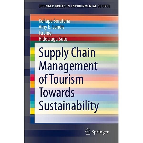 Supply Chain Management of Tourism Towards Sustainability / SpringerBriefs in Environmental Science, Kullapa Soratana, Amy E. Landis, Fu Jing, Hidetsugu Suto