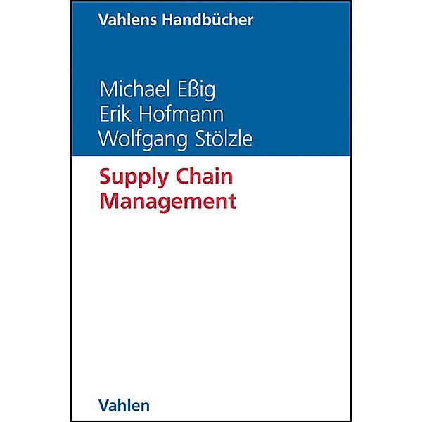 Supply Chain Management / Vahlens Handbücher der Wirtschafts- und Sozialwissenschaften, Michael Eßig, Erik Hofmann, Wolfgang Stölzle