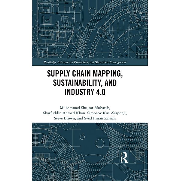Supply Chain Mapping, Sustainability, and Industry 4.0, Muhammad Shujaat Mubarik, Sharfuddin Ahmed Khan, Simonov Kusi-Sarpong, Steve Brown, Syed Imran Zaman