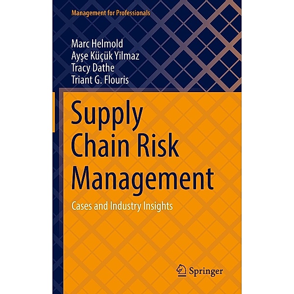 Supply Chain Risk Management / Management for Professionals, Marc Helmold, Ayse Küçük Yilmaz, Tracy Dathe, Triant G. Flouris
