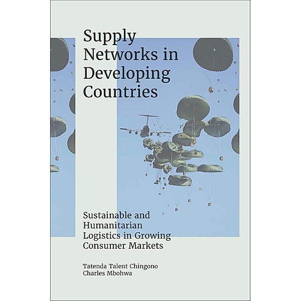 Supply Networks in Developing Countries, Tatenda Talent Chingono, Charles Mbohwa