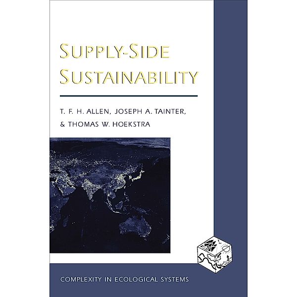 Supply-Side Sustainability / Complexity in Ecological Systems, Timothy Allen, Joseph Tainter, Thomas Hoekstra