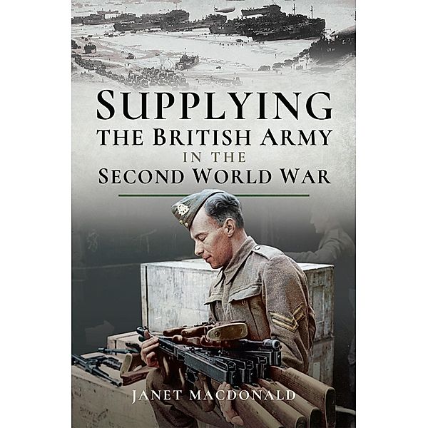 Supplying the British Army in the Second World War, Macdonald Janet Macdonald