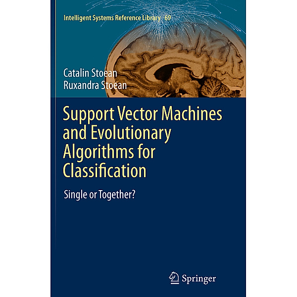 Support Vector Machines and Evolutionary Algorithms for Classification, Catalin Stoean, Ruxandra Stoean