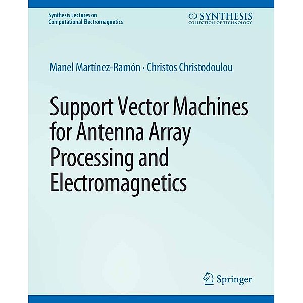 Support Vector Machines for Antenna Array Processing and Electromagnetics / Synthesis Lectures on Computational Electromagnetics, Manel Martínez-Ramón, Christos Christodoulou