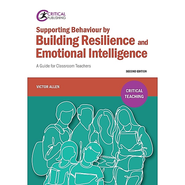 Supporting Behaviour by Building Resilience and Emotional Intelligence / Critical Teaching, Victor Allen
