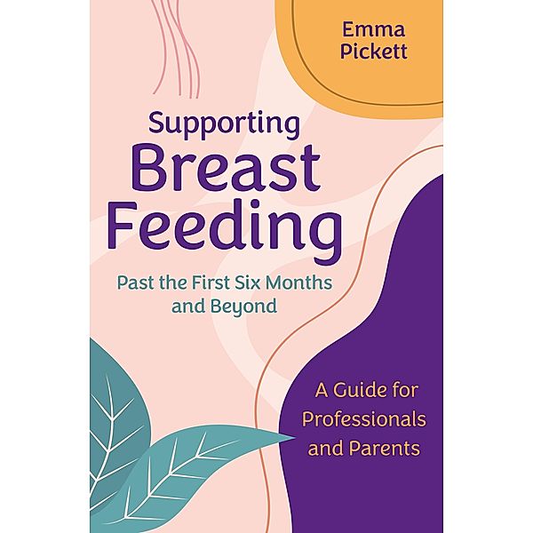 Supporting Breastfeeding Past the First Six Months and Beyond, Emma Pickett