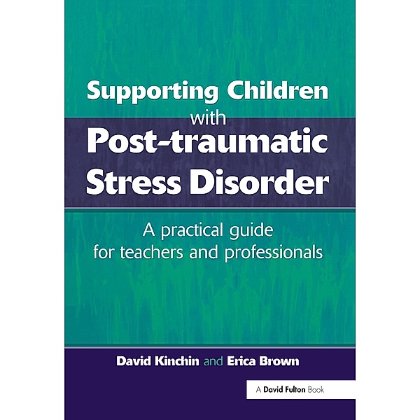 Supporting Children with Post Tramautic Stress Disorder, David Kinchin, Erica Brown