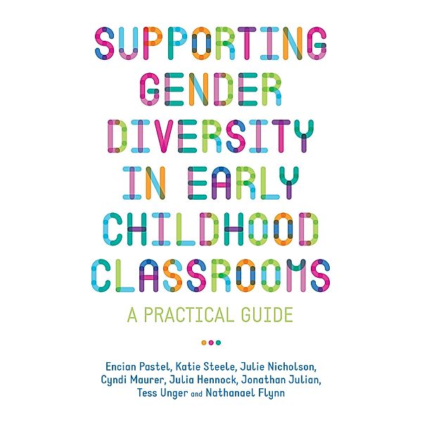 Supporting Gender Diversity in Early Childhood Classrooms, Julie Nicholson, Julia Hennock, Jonathan Julian, Cyndi Maurer, Nathanael Flynn, Encian Pastel, Katie Steele, Tess Unger