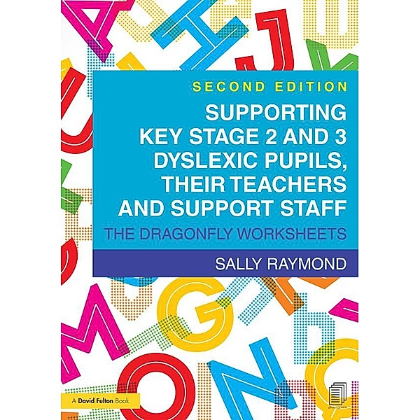 Supporting Key Stage 2 and 3 Dyslexic Pupils, their Teachers and Support Staff, Sally Raymond
