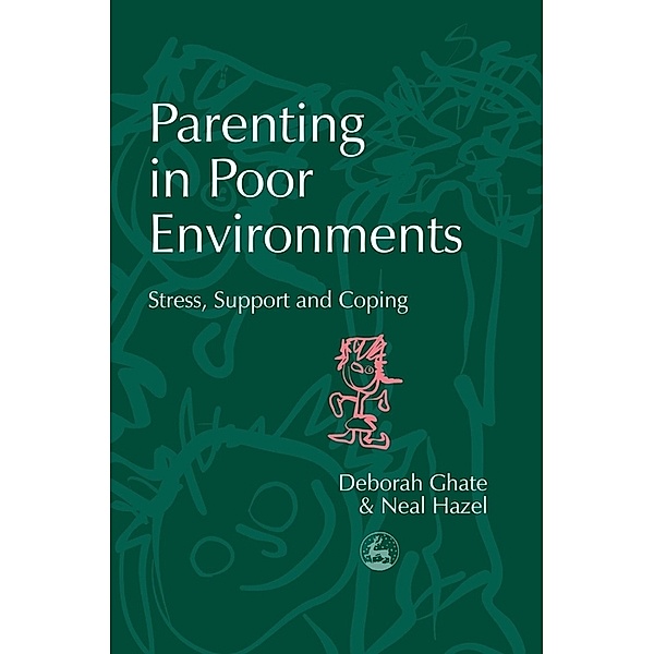 Supporting Parents: Parenting in Poor Environments, Deborah Ghate, Neal Hazel