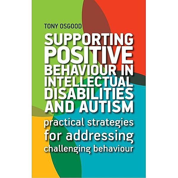 Supporting Positive Behaviour in Intellectual Disabilities and Autism, Tony Osgood