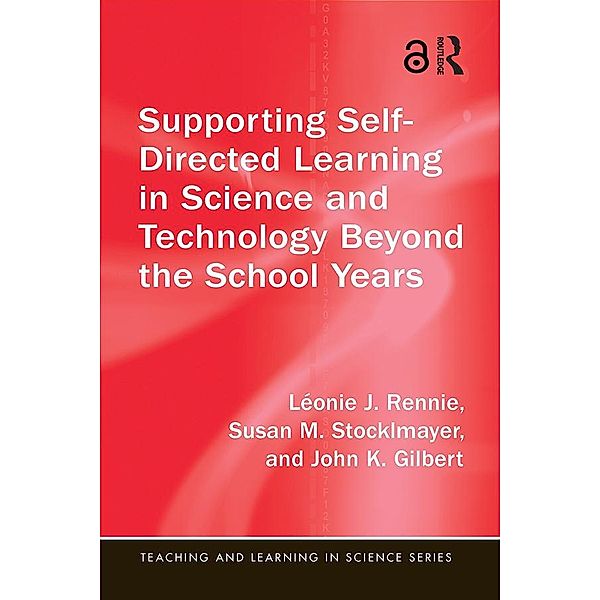 Supporting Self-Directed Learning in Science and Technology Beyond the School Years, Léonie J. Rennie, Susan M. Stocklmayer, John K. Gilbert