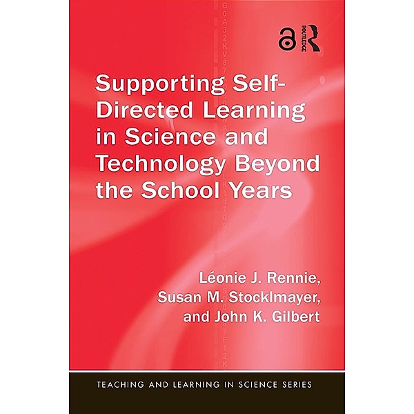 Supporting Self-Directed Learning in Science and Technology Beyond the School Years, Léonie J. Rennie, Susan M. Stocklmayer, John K. Gilbert