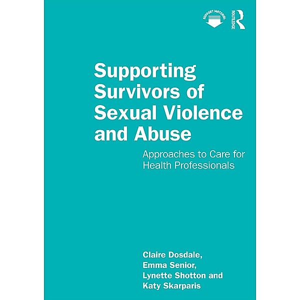 Supporting Survivors of Sexual Violence and Abuse, Claire Dosdale, Emma Senior, Lynette Shotton, Katy Skarparis