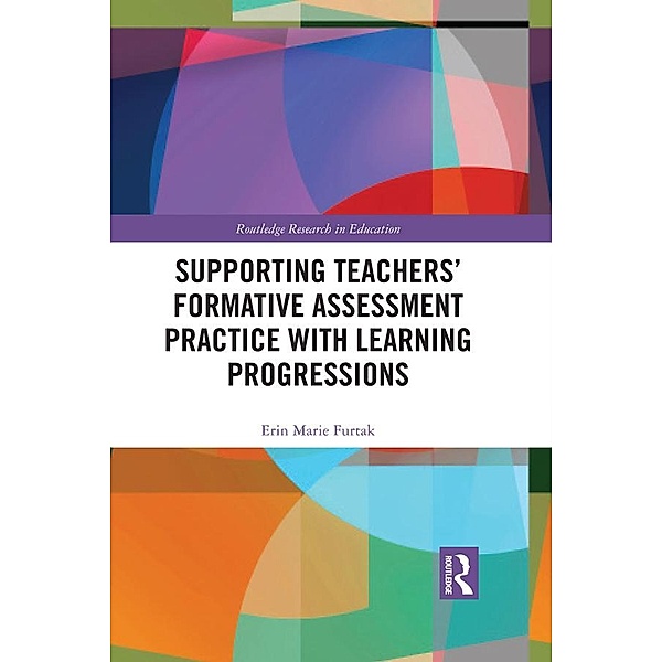 Supporting Teachers' Formative Assessment Practice with Learning Progressions, Erin Furtak