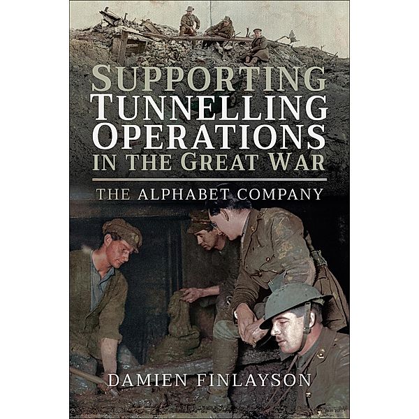 Supporting Tunnelling Operations in the Great War, Damien Finlayson