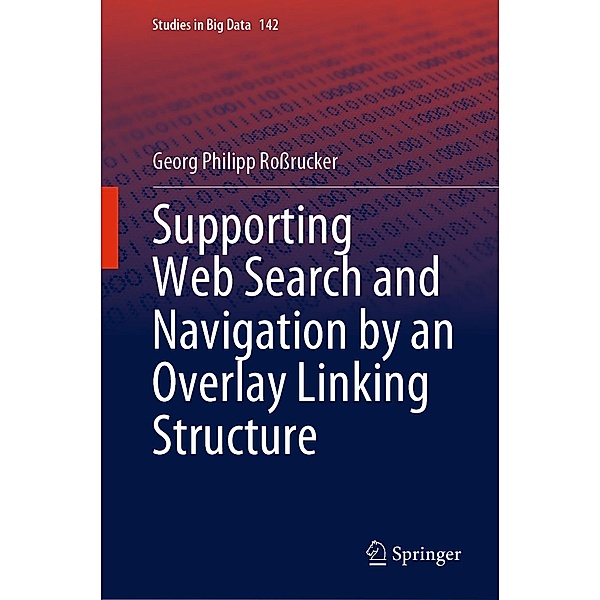 Supporting Web Search and Navigation by an Overlay Linking Structure / Studies in Big Data Bd.142, Georg Philipp Roßrucker