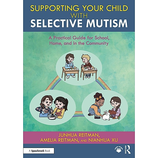 Supporting your Child with Selective Mutism, Junhua Reitman, Amelia Reitman, Nianhua Xu
