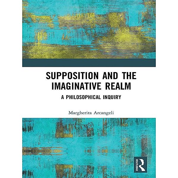 Supposition and the Imaginative Realm, Margherita Arcangeli