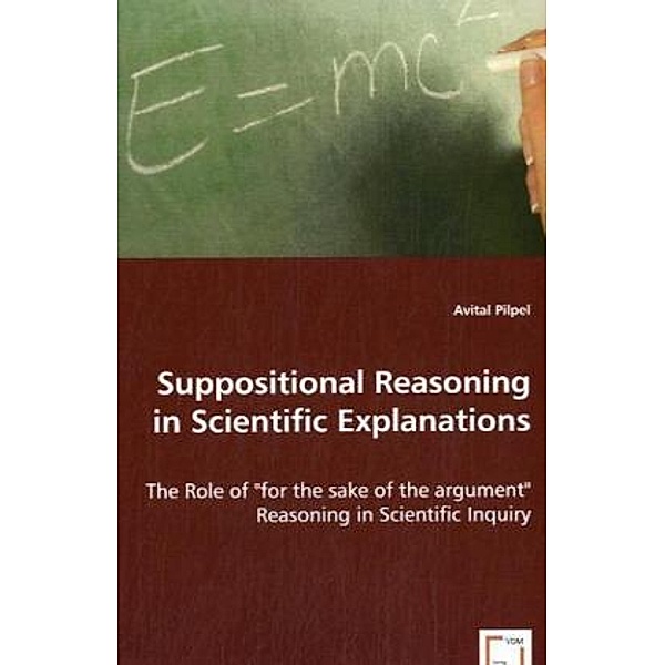 Suppositional Reasoning in Scientific Explanations, Avital Pilpel