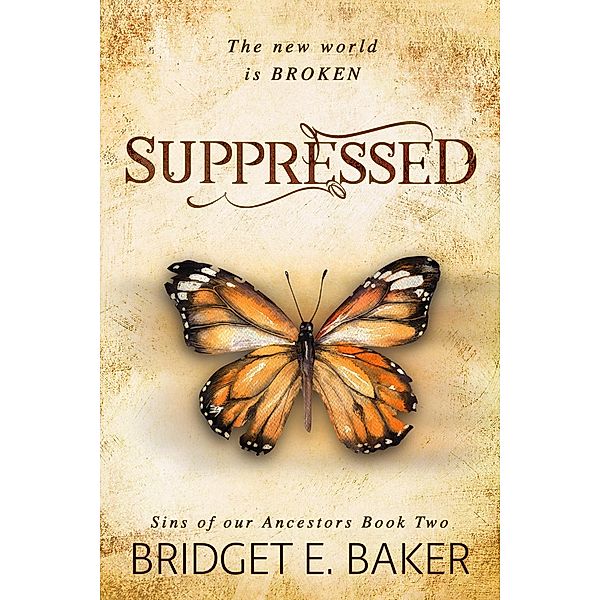 Suppressed (Sins of Our Ancestors, #2) / Sins of Our Ancestors, Bridget E. Baker
