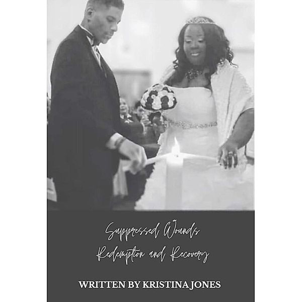 Suppressed Wounds Redemption and Recovery, Kristina Jones