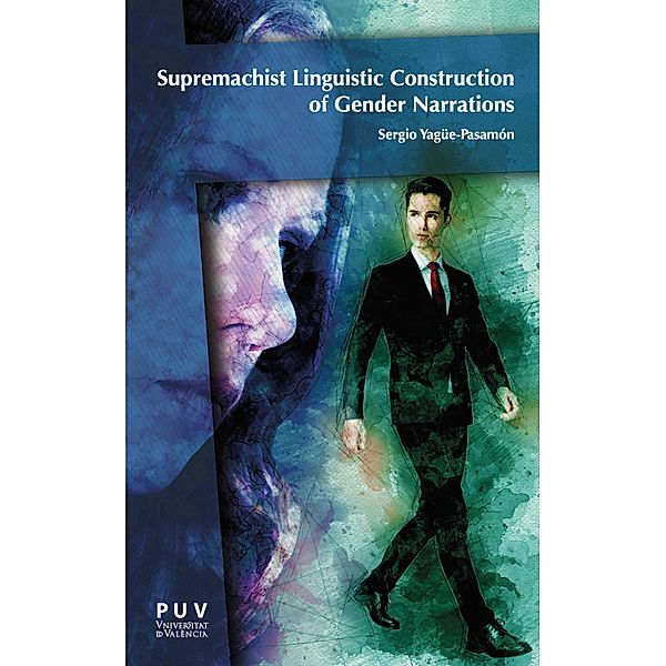 Supremachist Constructions of Gender in Multiplatform Fictional Narrations and Patriarchal Statism / English in the World Series Bd.21, Sergio Yagüe-Pasamón