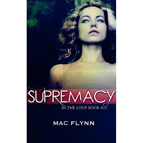 Supremacy: In the Loup, Book 15, Mac Flynn