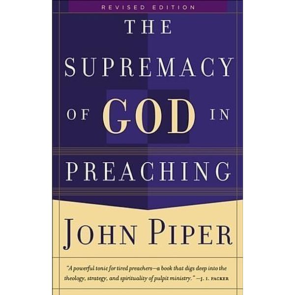 Supremacy of God in Preaching, John Piper