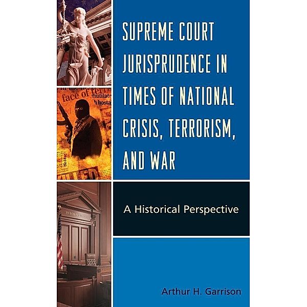 Supreme Court Jurisprudence in Times of National Crisis, Terrorism, and War, Arthur H. Garrison