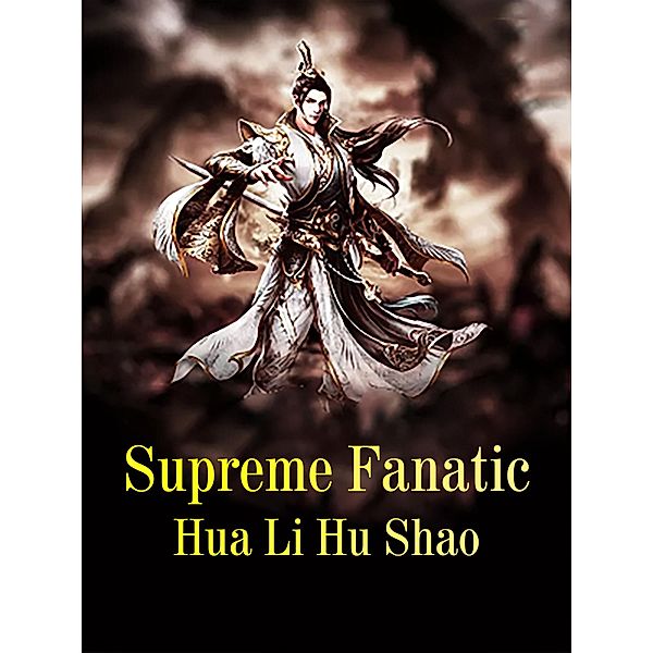 Supreme Fanatic / Funstory, Hua LiHuShao