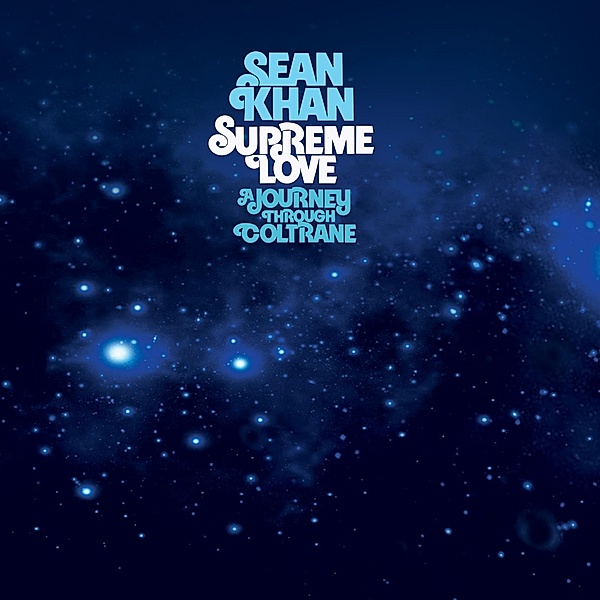 Supreme Love: A Journey Through Coltrane, Sean Khan