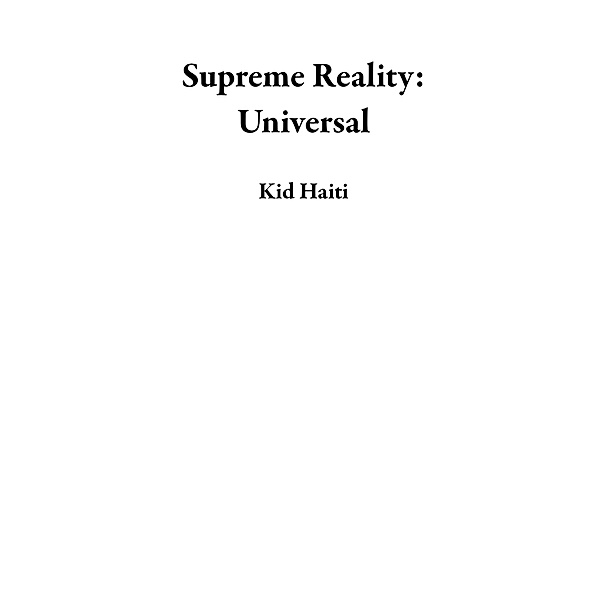 Supreme Reality: Universal, Kid Haiti