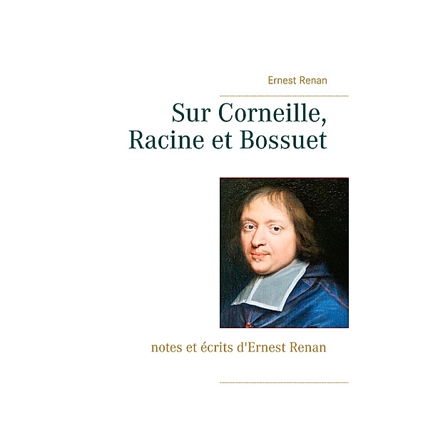 Sur Corneille, Racine et Bossuet, Ernest Renan