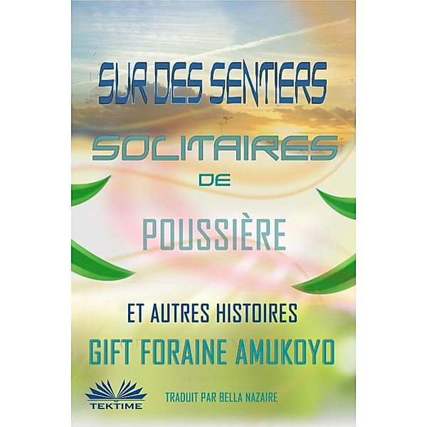 Sur Des Sentiers Solitaires De Poussière Et Autres Histoires, Gift Foraine Amukoyo