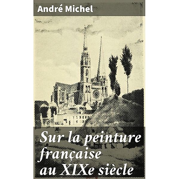 Sur la peinture française au XIXe siècle, André Michel